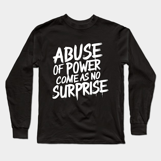 Abuse of Power Comes as No Surprise Design Long Sleeve T-Shirt by RazorDesign234